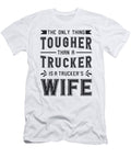 Truckers Wife the Only Thing Tougher Trucker Funny Tshirtconcepts Marvin Poppe T-Shirt