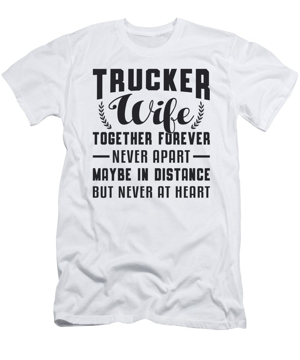 Truckers Wife Together Forever Never Apart Funny Tshirtconcepts Marvin Poppe T-Shirt