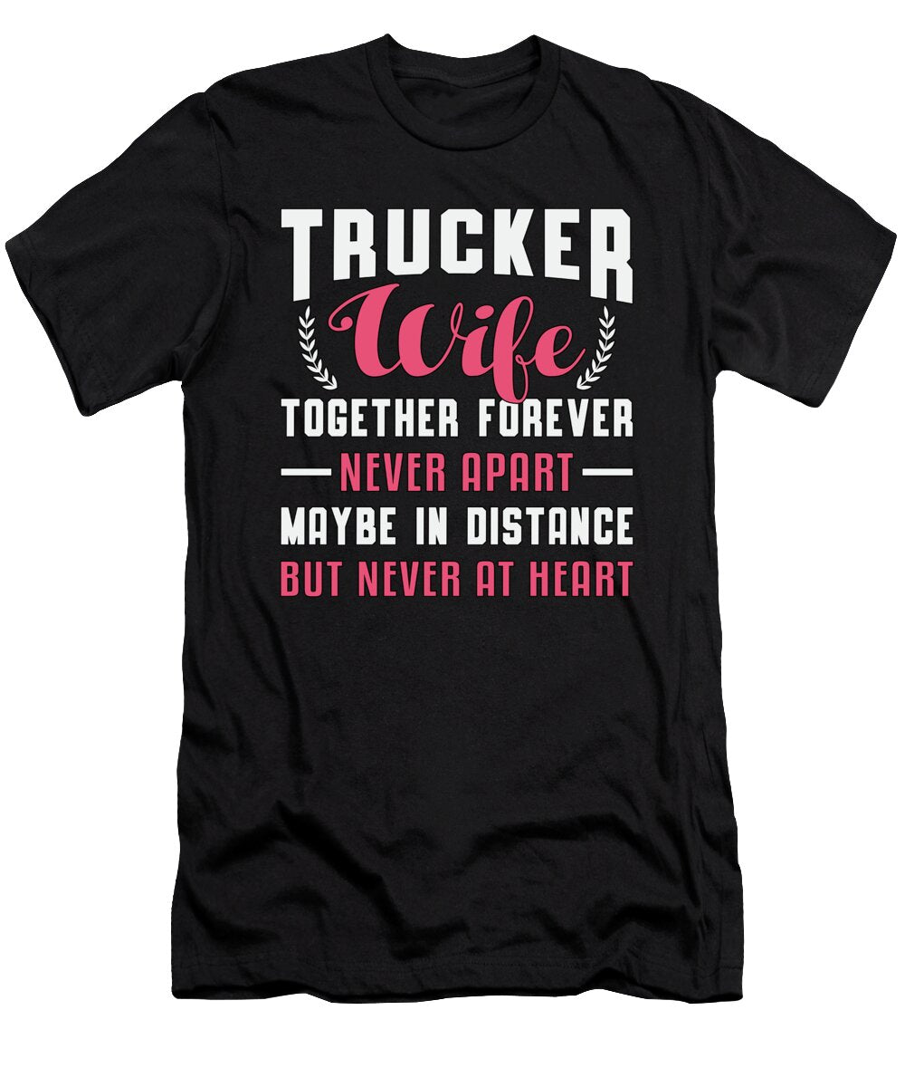 Truckers Wife Together Forever Never Apart Truck Tshirtconcepts Marvin Poppe T-Shirt