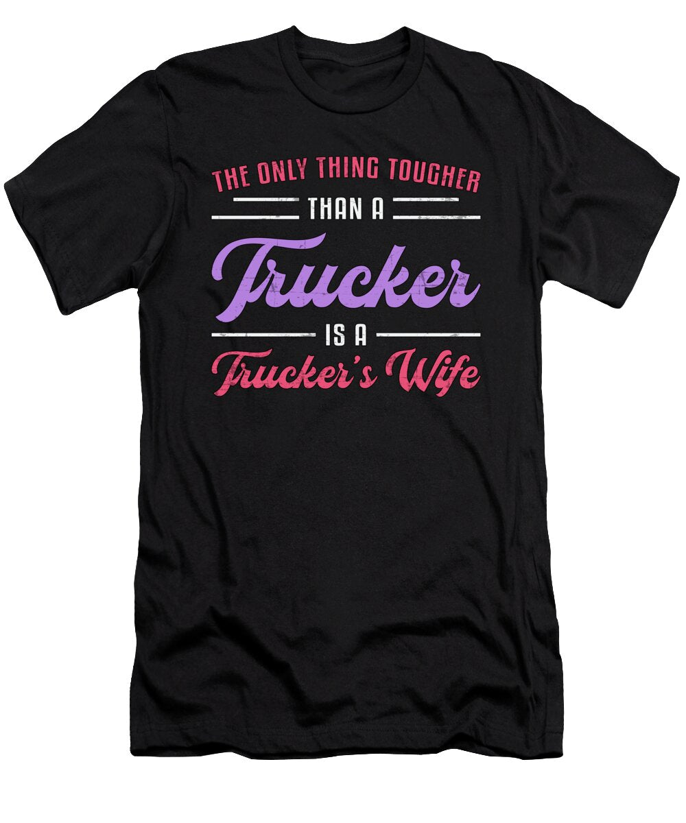 Truckers Wife Tougher Than a Trucker Truck Funny Tshirtconcepts Marvin Poppe T-Shirt