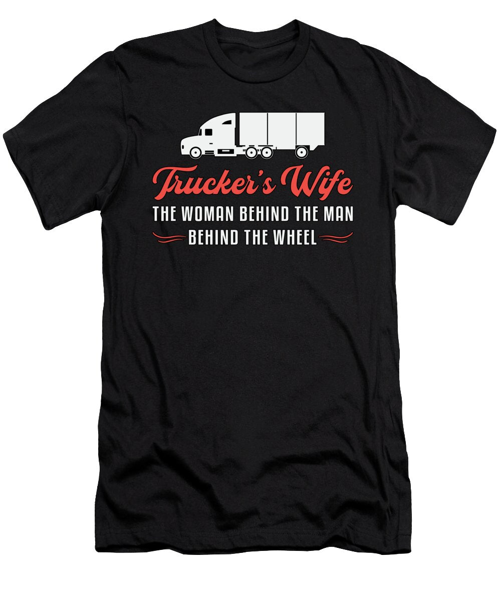 Truckers Wife Truckers Wife the Woman Behind Love Tshirtconcepts Marvin Poppe T-Shirt
