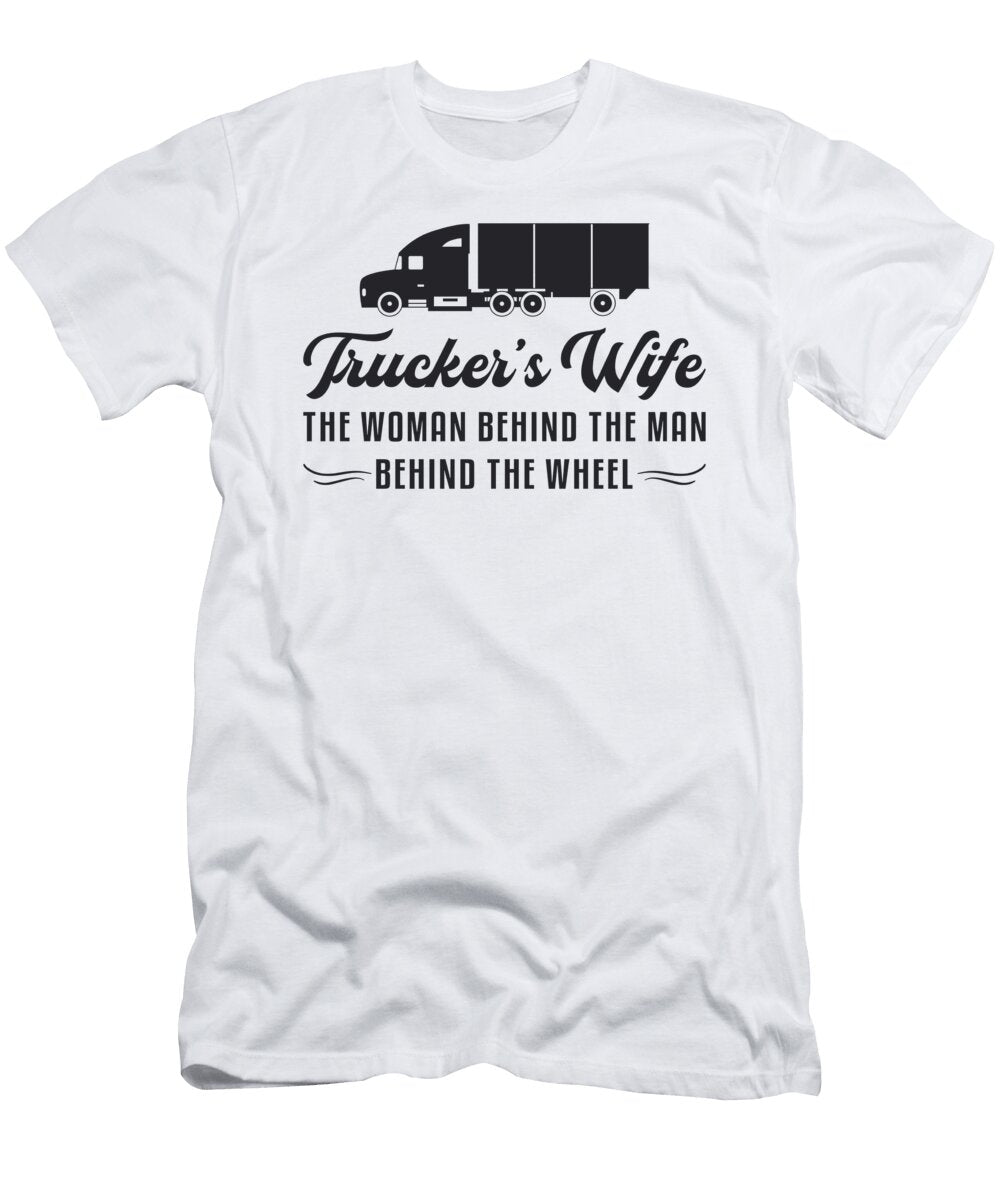 Truckers Wife Truckers Wife the Woman Behind Road Tshirtconcepts Marvin Poppe T-Shirt