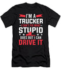 Trucking Im a Trucker I Can Drive It Truck Driver Colorfulsnow T-Shirt