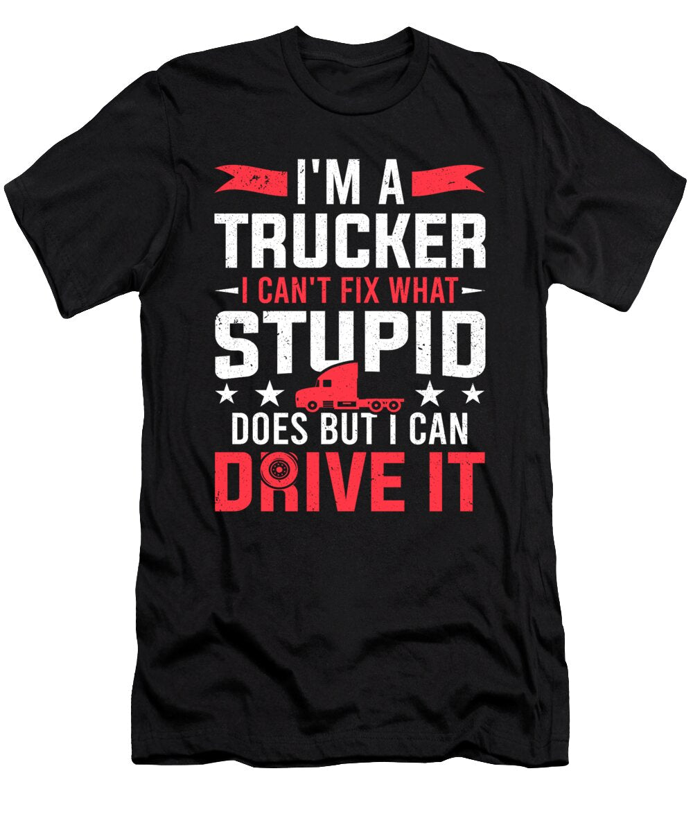 Trucking Im a Trucker I Can Drive It Truck Driver Colorfulsnow T-Shirt