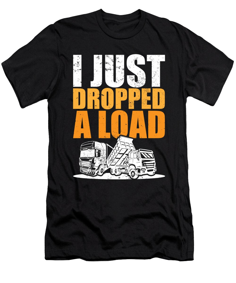 Trucks Meme I Trucker Truck Driver I Just Dropped a Load Maximus Designs T-Shirt