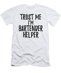 Trust Me Im Bartender Helper Funny Gift Idea Funny Gift Ideas T-Shirt