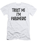 Trust Me Im Paramedic Funny Gift Idea Funny Gift Ideas T-Shirt