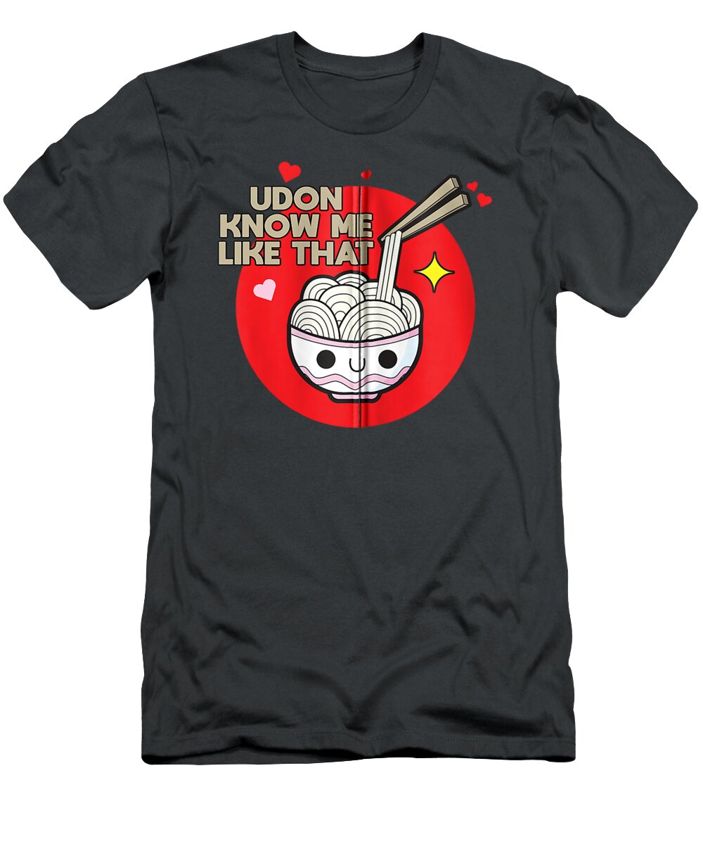 Udon Know Me Like That Cute Ramen Bowl with Chopsticks Myron Derby T-Shirt