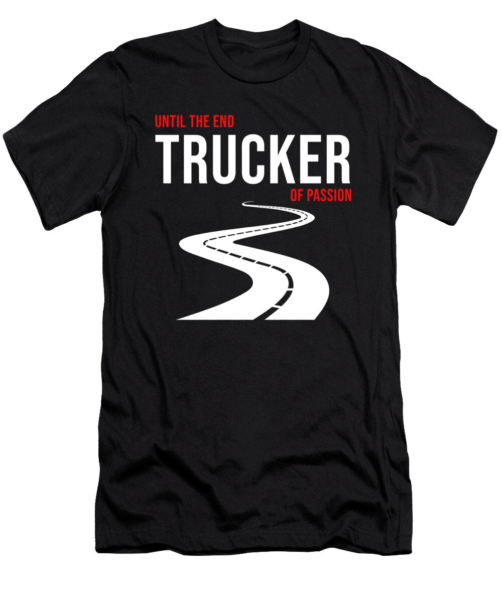 Until the End Trucker of Passion Truck Driver Gift Thomas Larch T-Shirt