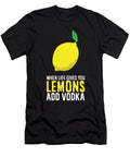 Vodka Lemon When Life Gives You Lemons Add Vodka Eq Designs T-Shirt