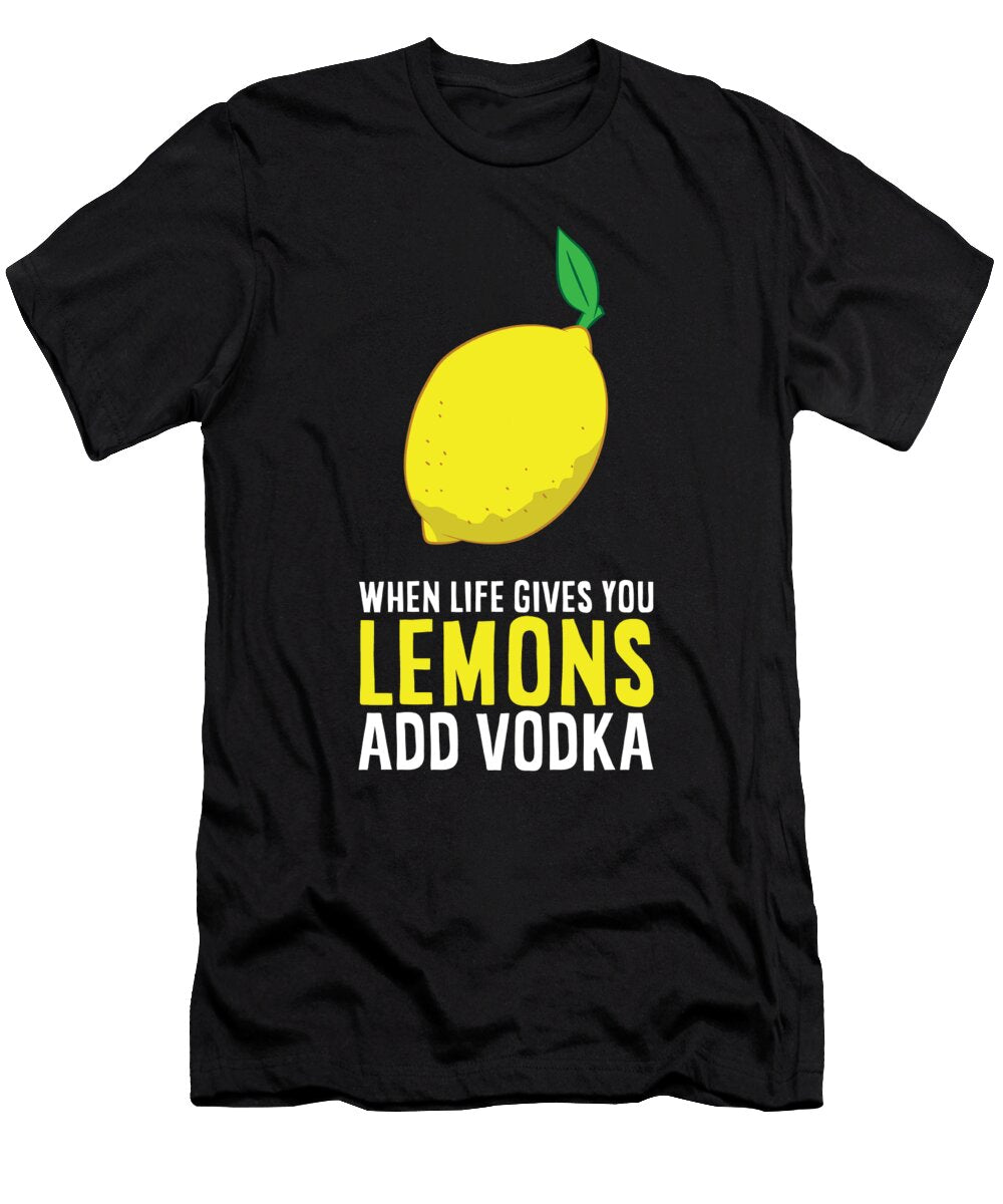 Vodka Lemon When Life Gives You Lemons Add Vodka Eq Designs T-Shirt