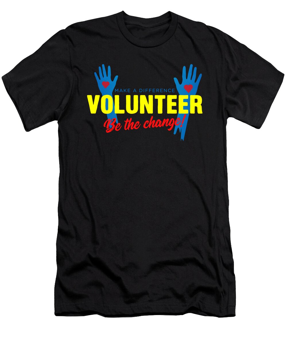 Volunteer Be the Change Volunteering Volunteers Rescue Gift Thomas Larch T-Shirt