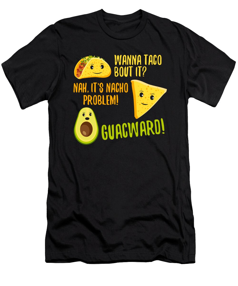 Wanna Taco Bout It Nacho Problem Funny Avocado Eboni Dabila T-Shirt