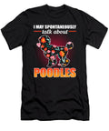 Warning I May Spontaneously Talk About Poodles Poodle Dog Alessandra Roth T-Shirt