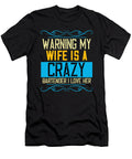 Warning My Wife Is a Crazy Bartender I L the Primal Matriarch Art T-Shirt