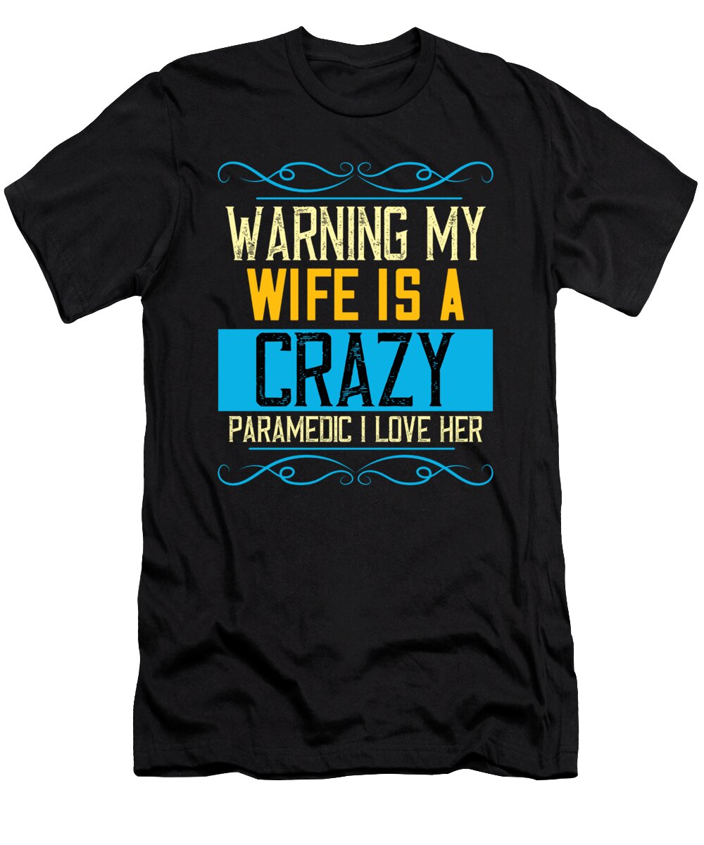 Warning My Wife Is a Crazy Paramedic I L the Primal Matriarch Art T-Shirt