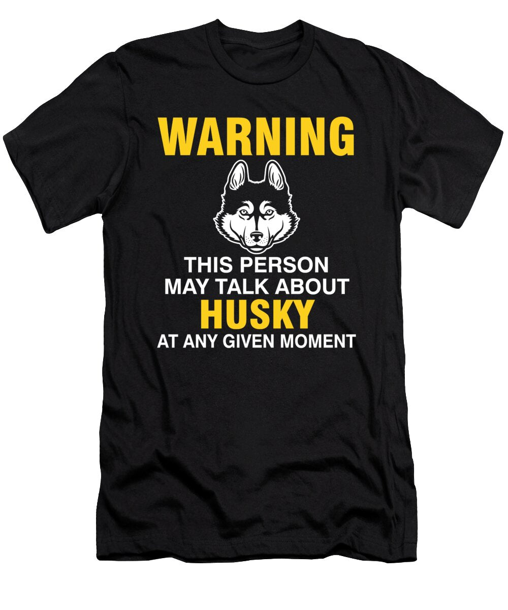 Warning This Person May Talk About Husky the Primal Matriarch Art T-Shirt