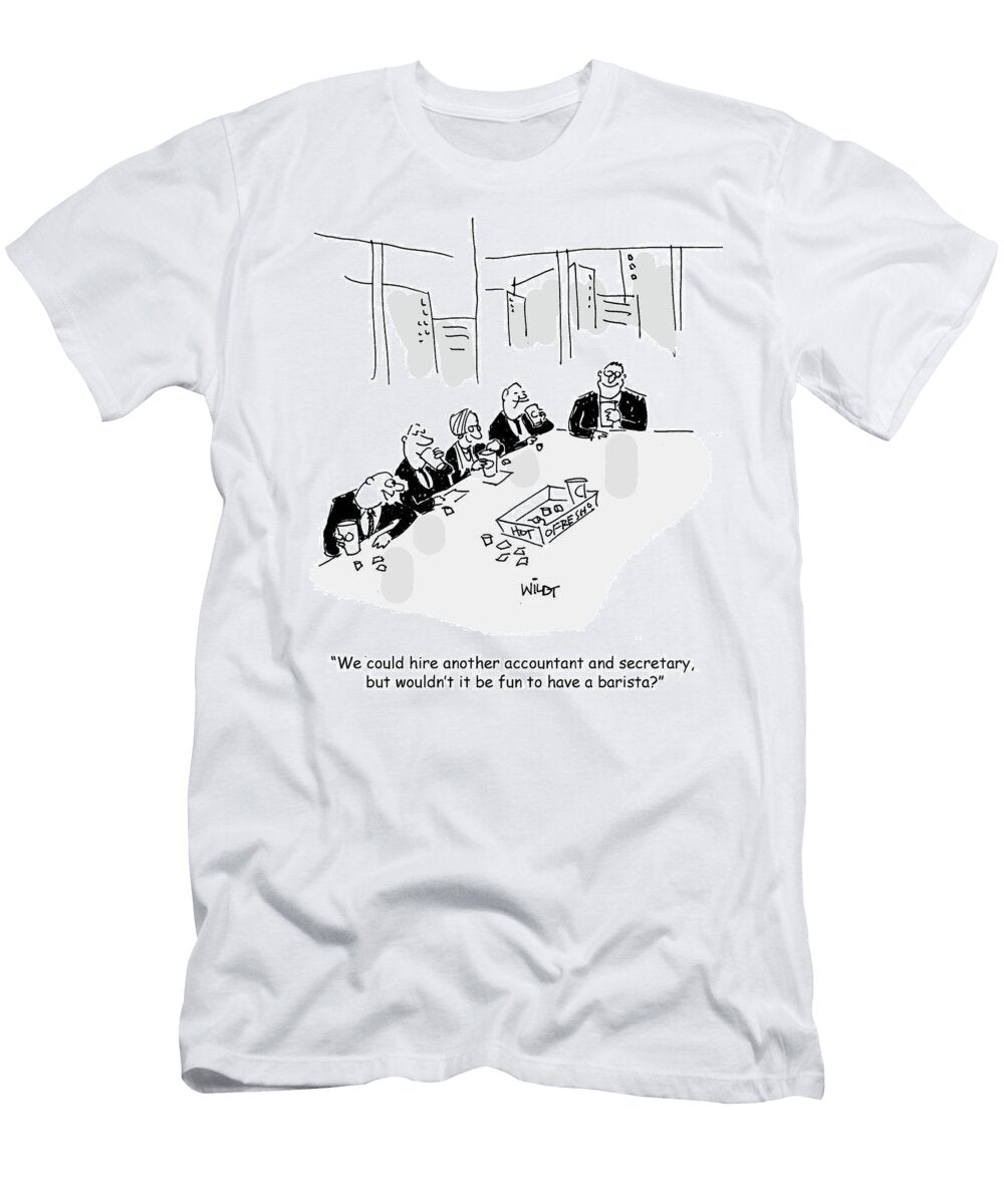 We Could Hire Another Accountant and Secretary But Chris Wildt T-Shirt