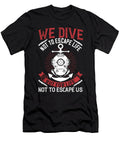 We Dive Not to Escape Life But for Life Not to Escape US Jacob Zelazny T-Shirt