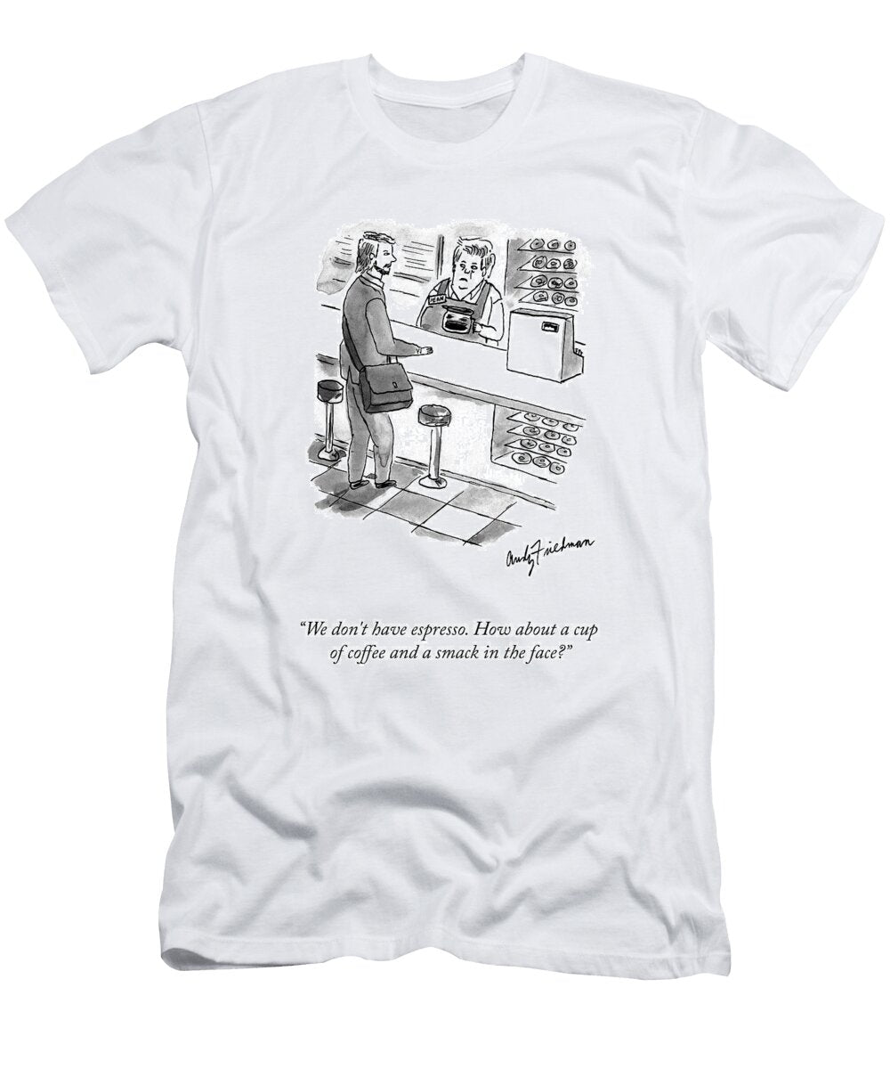We Dont Have Espresso Andy Friedman T-Shirt