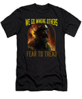 We Go Where Others Fear to Tread Fireman Firefighter Fire Maximus Designs T-Shirt