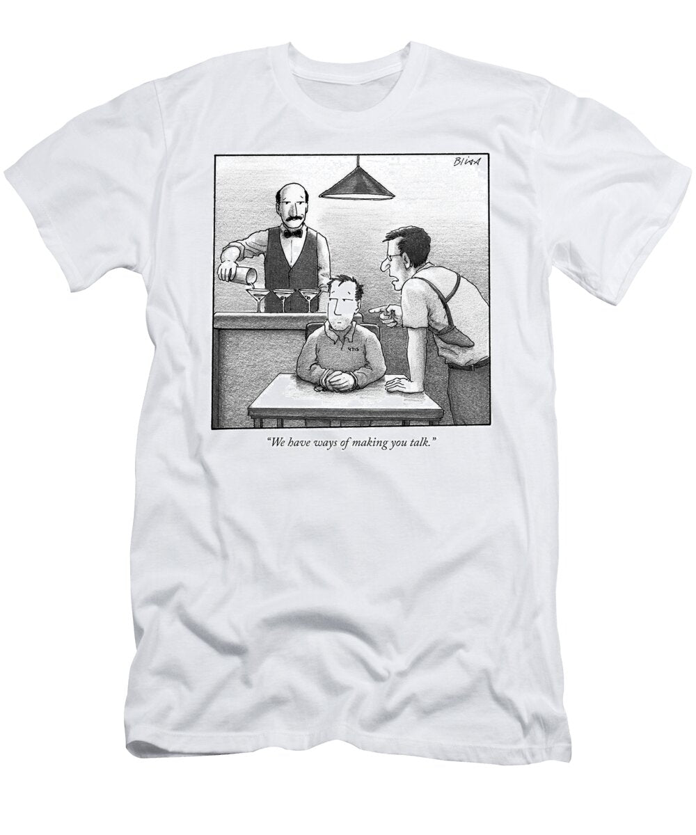 We Have Ways of Making You Talk Harry Bliss T-Shirt