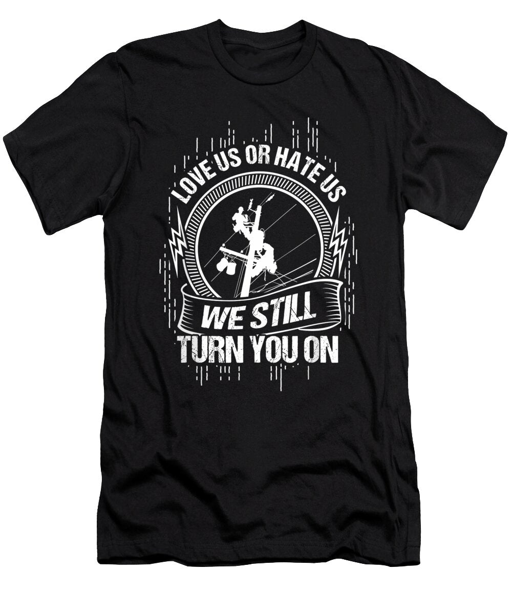 We Still Turn You on Funny Lineworker Lineman 1 T-Shirt