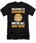Welcome to Dispatch Were All Mad Here 911 Dispatcher Alessandra Roth T-Shirt