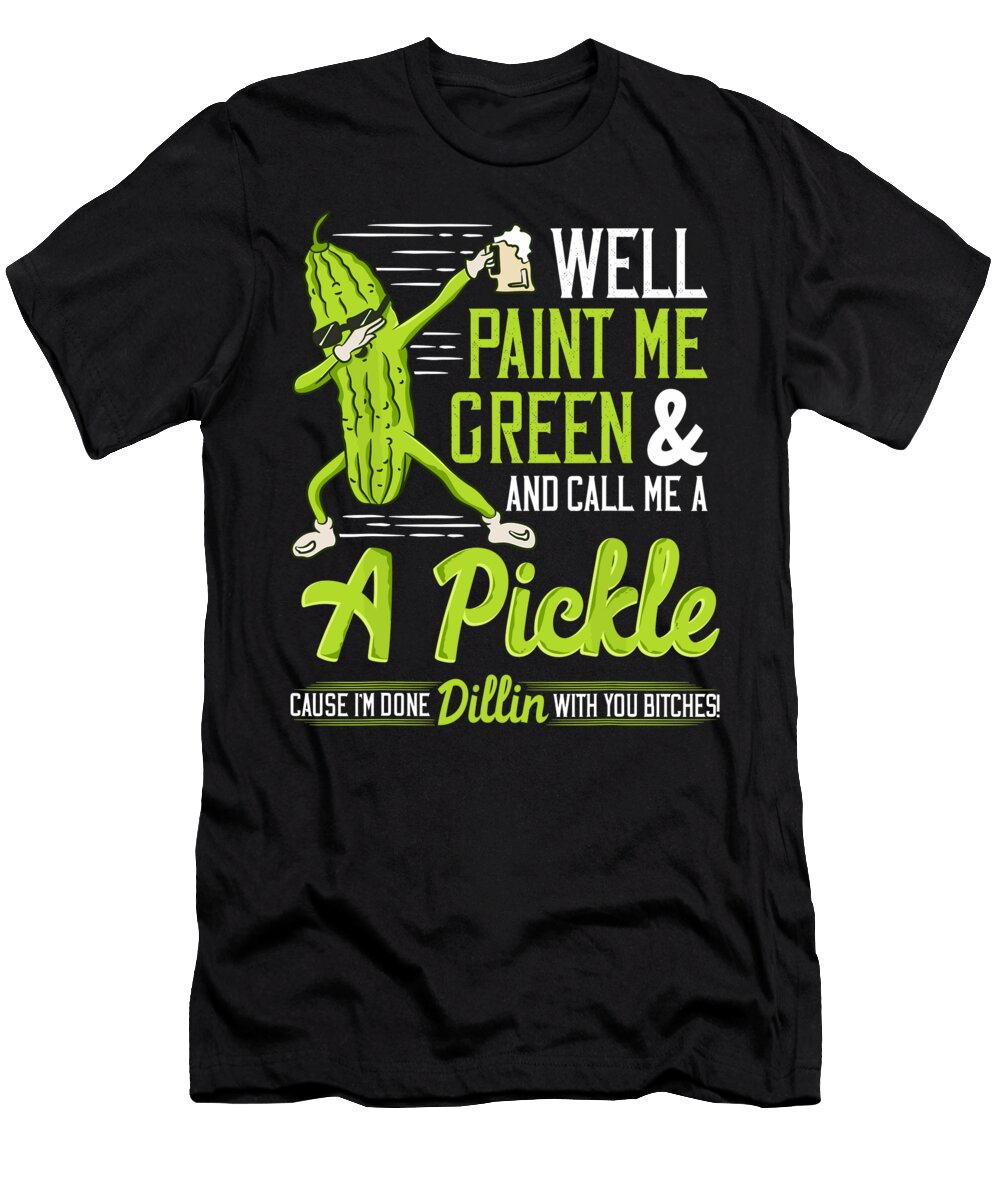 Well Paint Me Green and Call Me a Pickle Dabbing Dill 1 T-Shirt