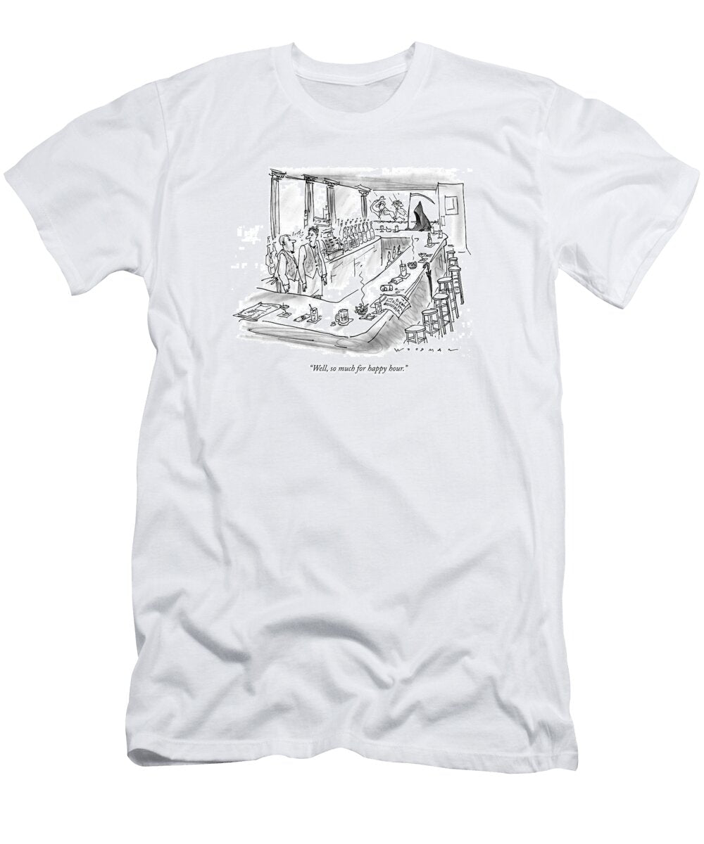 Well So Much for Happy Hour Bill Woodma T-Shirt