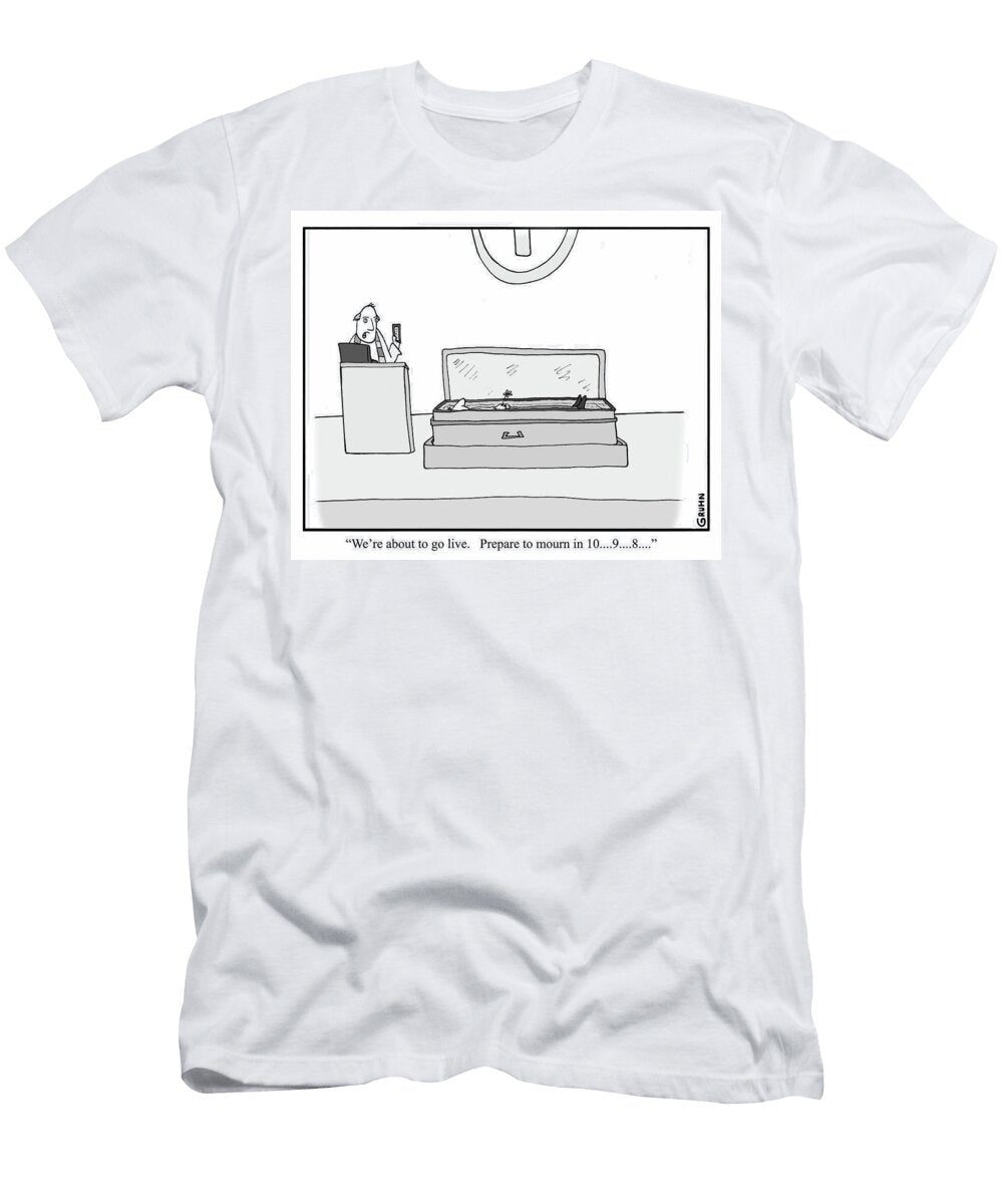 Were About to Go Live Prepare to Mourn in 10 9 8 Mike Gruhn T-Shirt