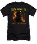 What Almost Kills You Makes You Stronger Fireman Firefighter Maximus Designs T-Shirt