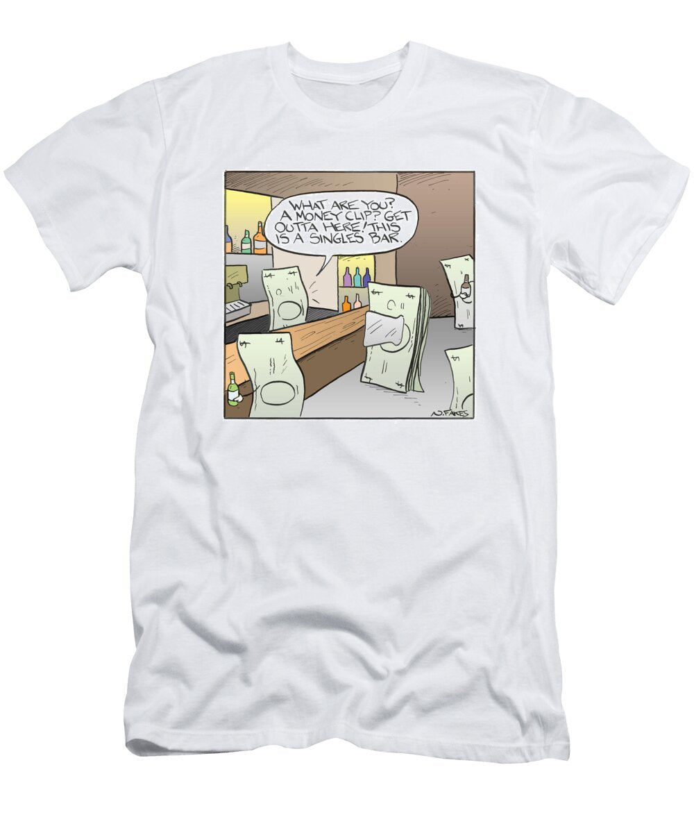 What Are You a Money Clip Get Outta Here This Is a Singles Nate Fakes No Index T-Shirt