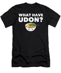 What Have Udon Japanese Noodles Bowl Pun Noirty Designs T-Shirt