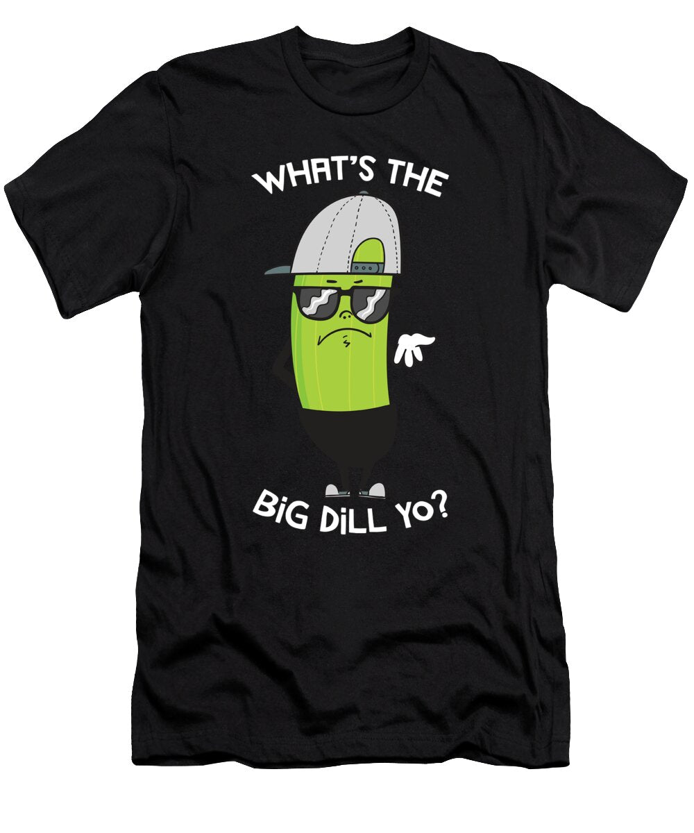 Whats the Big Dill Yo Funny Pickle Lovers Vegetarian Noirty Designs T-Shirt