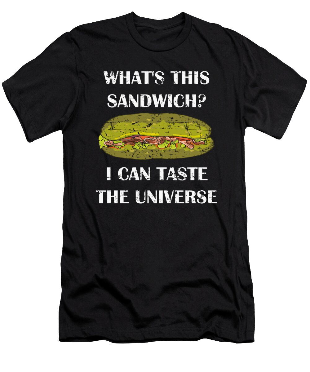 Whats This Sandwich I Can Taste the Universe Toms Store T-Shirt