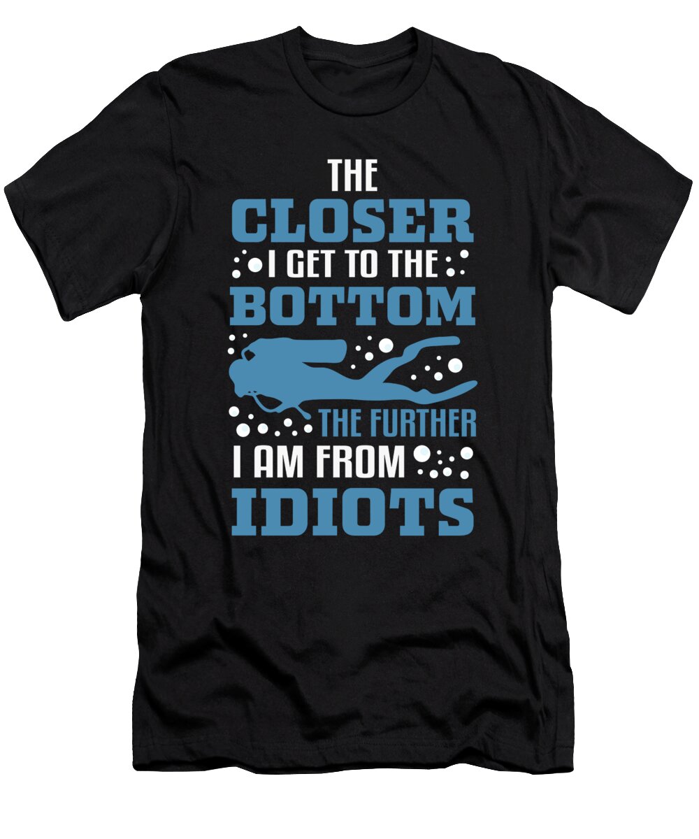 When I Dive I See Less Idiots Diving Design Greenoptix T-Shirt