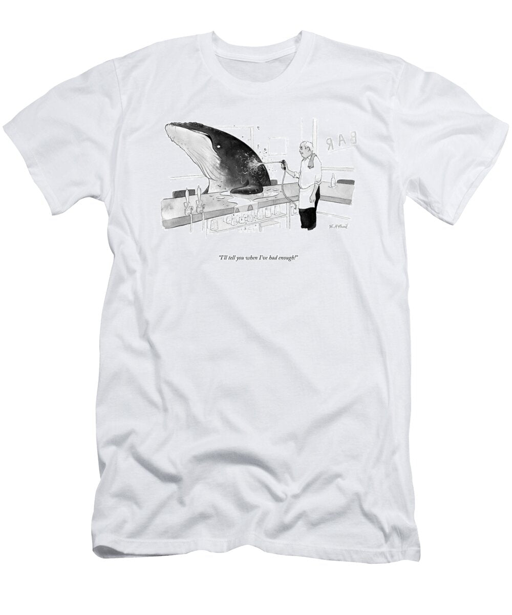When Ive Had Enough Will Mcphail T-Shirt