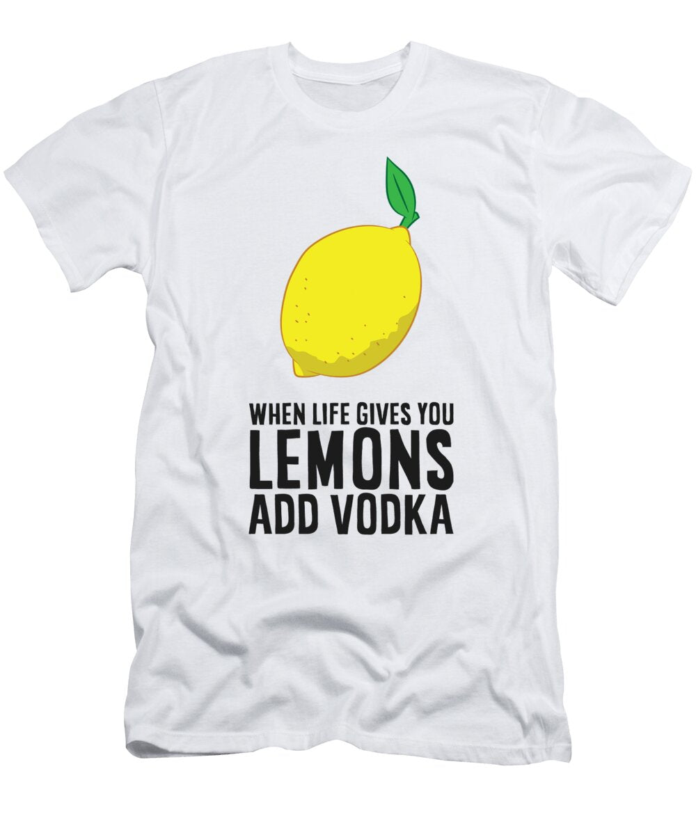 When Life Gives You Lemons Add Vodka Funny Lemon Vodka Eq Designs T-Shirt