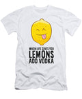 When Life Gives You Lemons Add Vodka Vodka Lemon Eq Designs T-Shirt