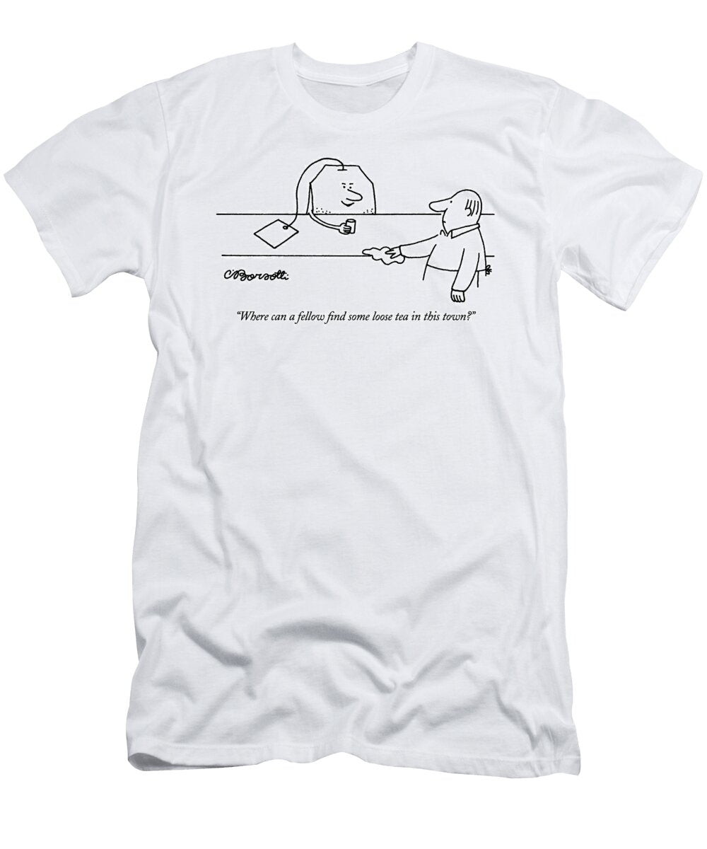 Where Can a Fellow Find Some Loose Tea in This Town Charles Barsotti T-Shirt
