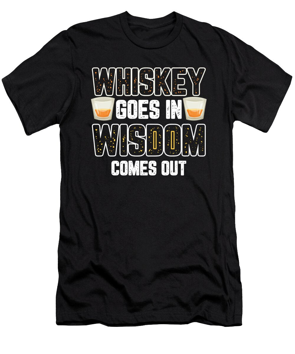Whiskey Goes in Wisdom Comes Out Barman for a Bartender Tom Schiesswald T-Shirt