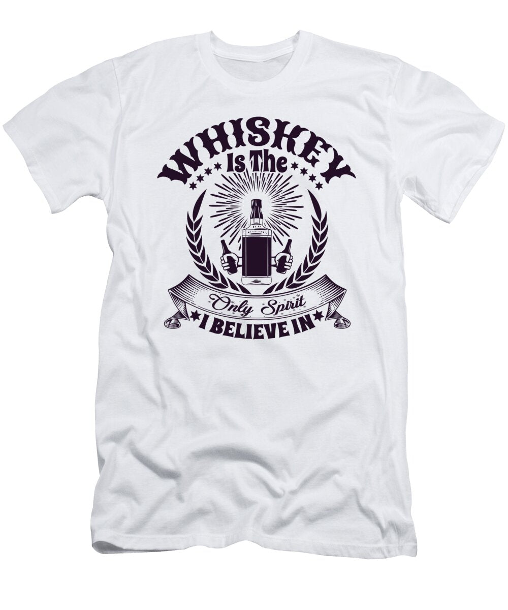 Whiskey Is the Only Spirit I Believe in Funny Gift Idea Quote Saying Alcohol Pun Funny Gift Ideas T-Shirt