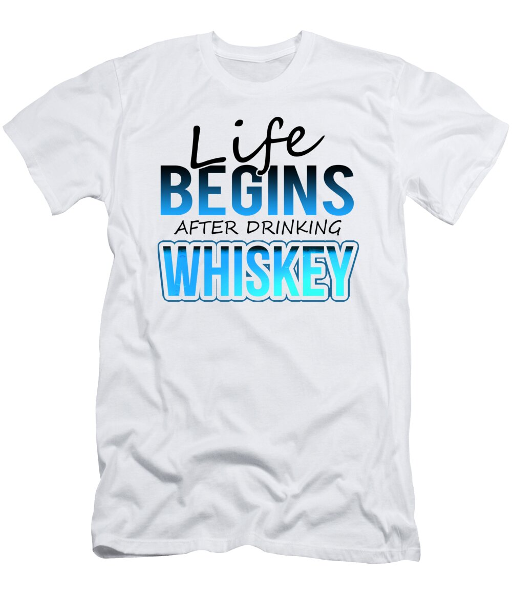 Whiskey Lover Life Begins After Drinking Whiskey Kanig Designs T-Shirt
