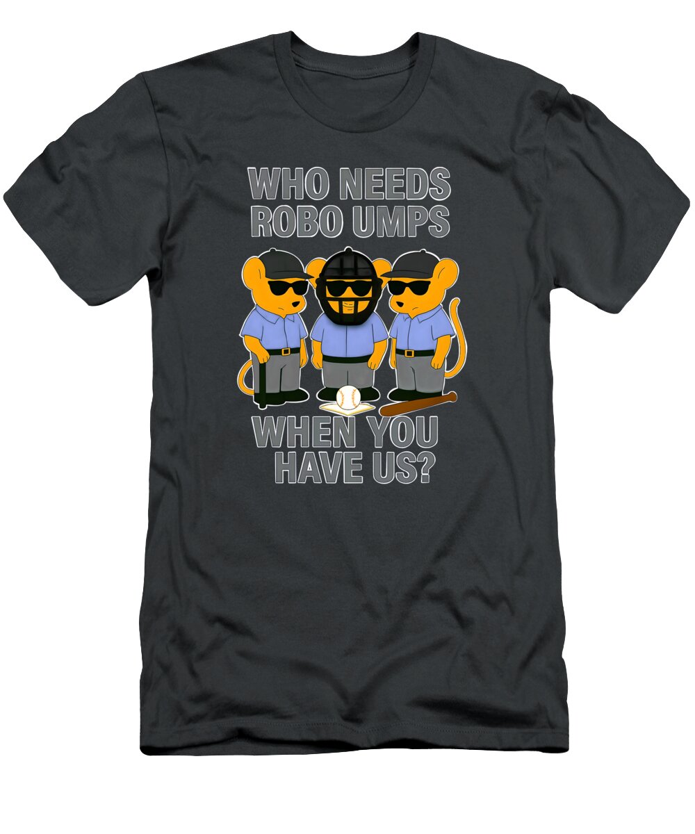 Who Needs Robo Umps Photographic Arts and Design Studio T-Shirt