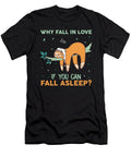 Why Fall in Love When You Can Fall Asleep Sloth Licensed Art T-Shirt