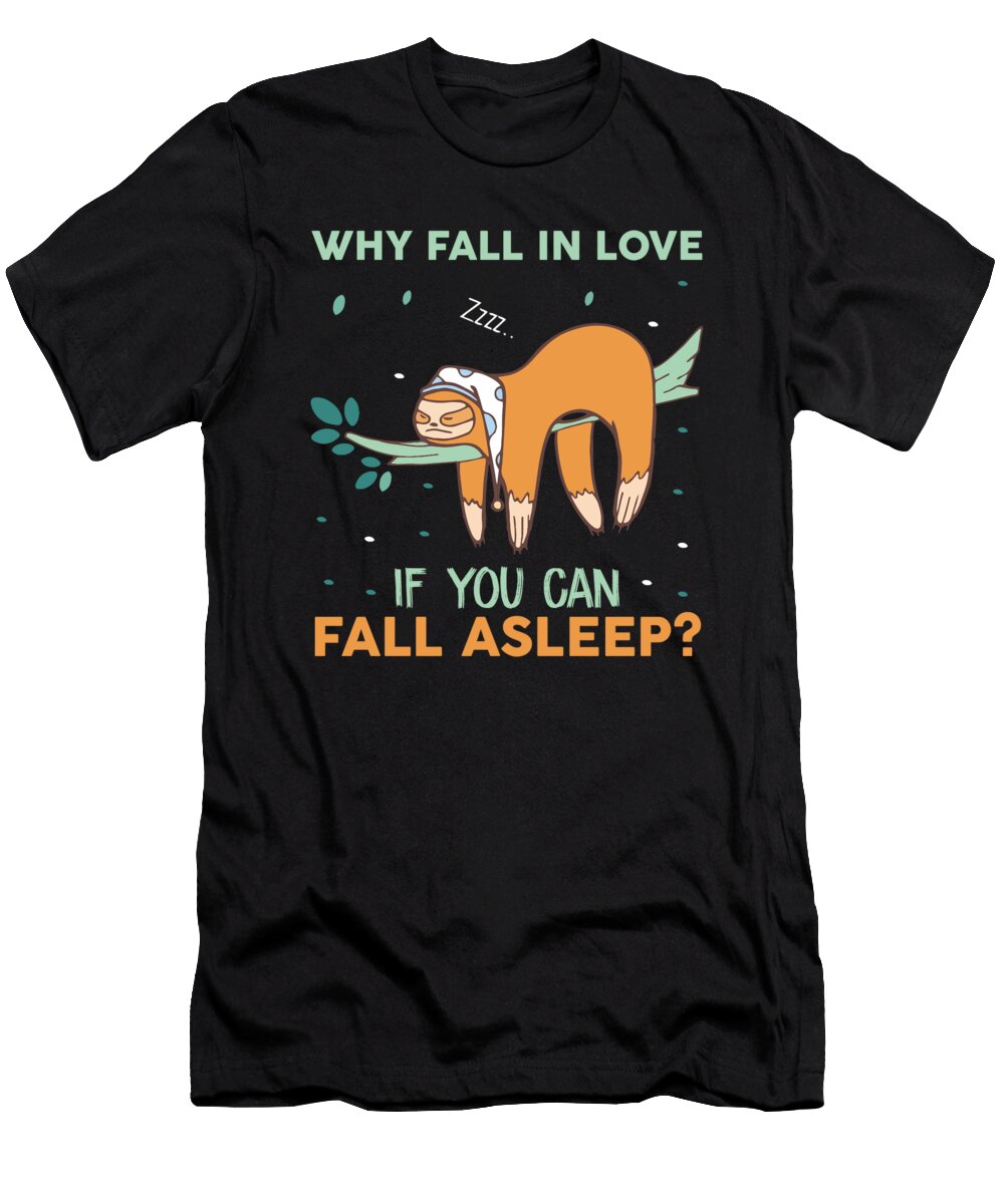 Why Fall in Love When You Can Fall Asleep Sloth Licensed Art T-Shirt