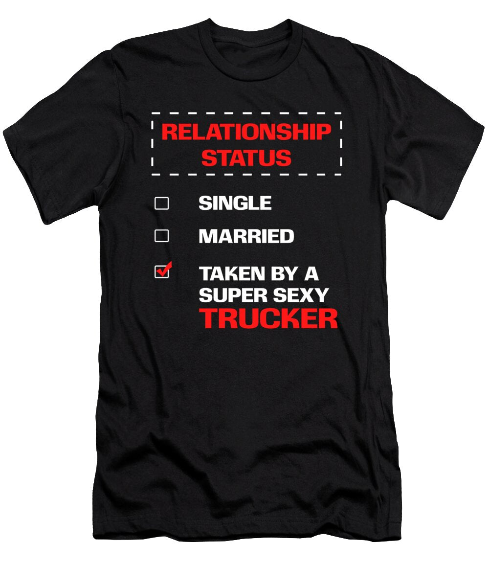 Wife Girlfriend Relationship Status Taken By a Super Sexy Trucker Truck Driver Thomas Larch T-Shirt