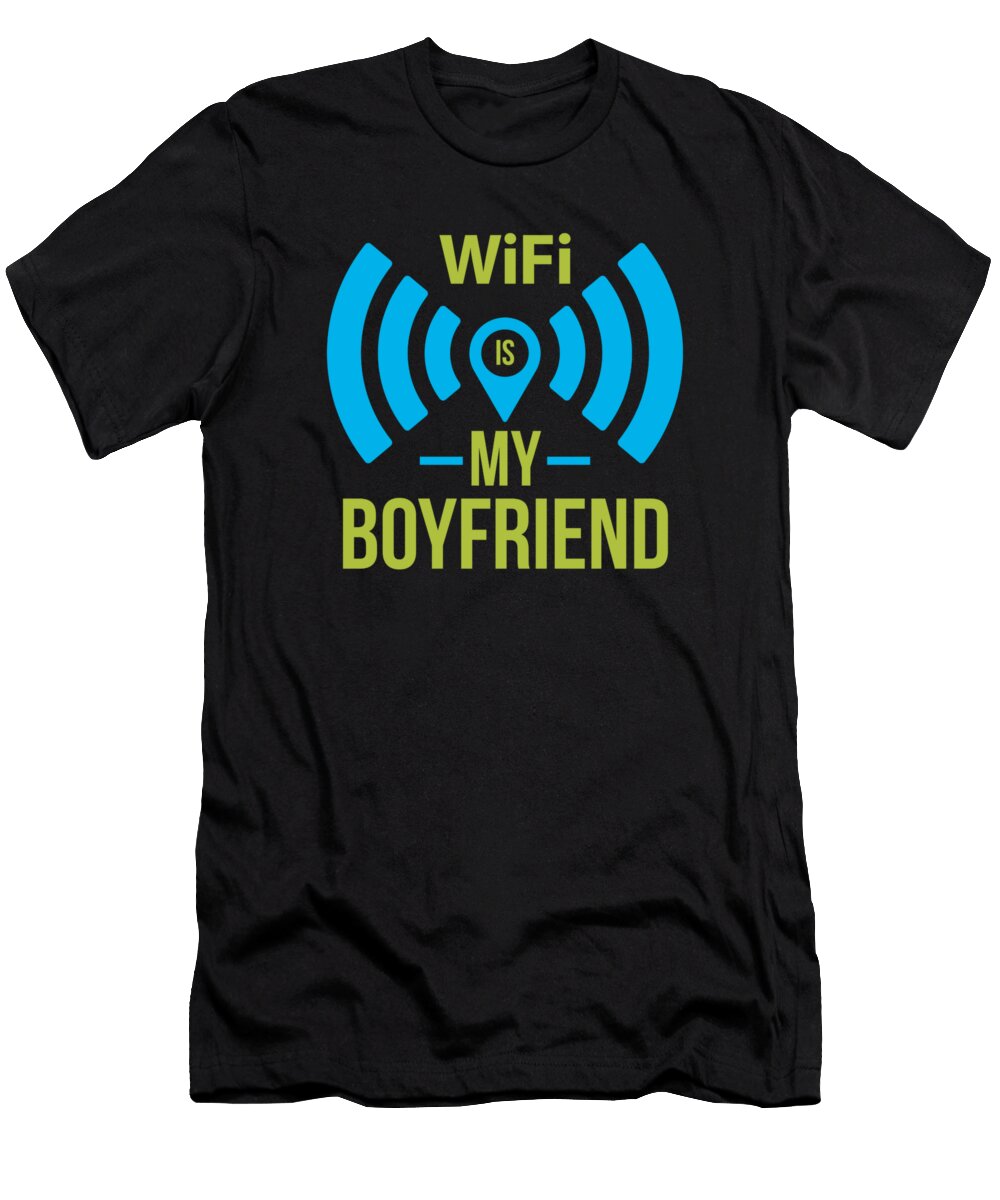Wifi Is My Boyfriend Kaylin Watchorn T-Shirt