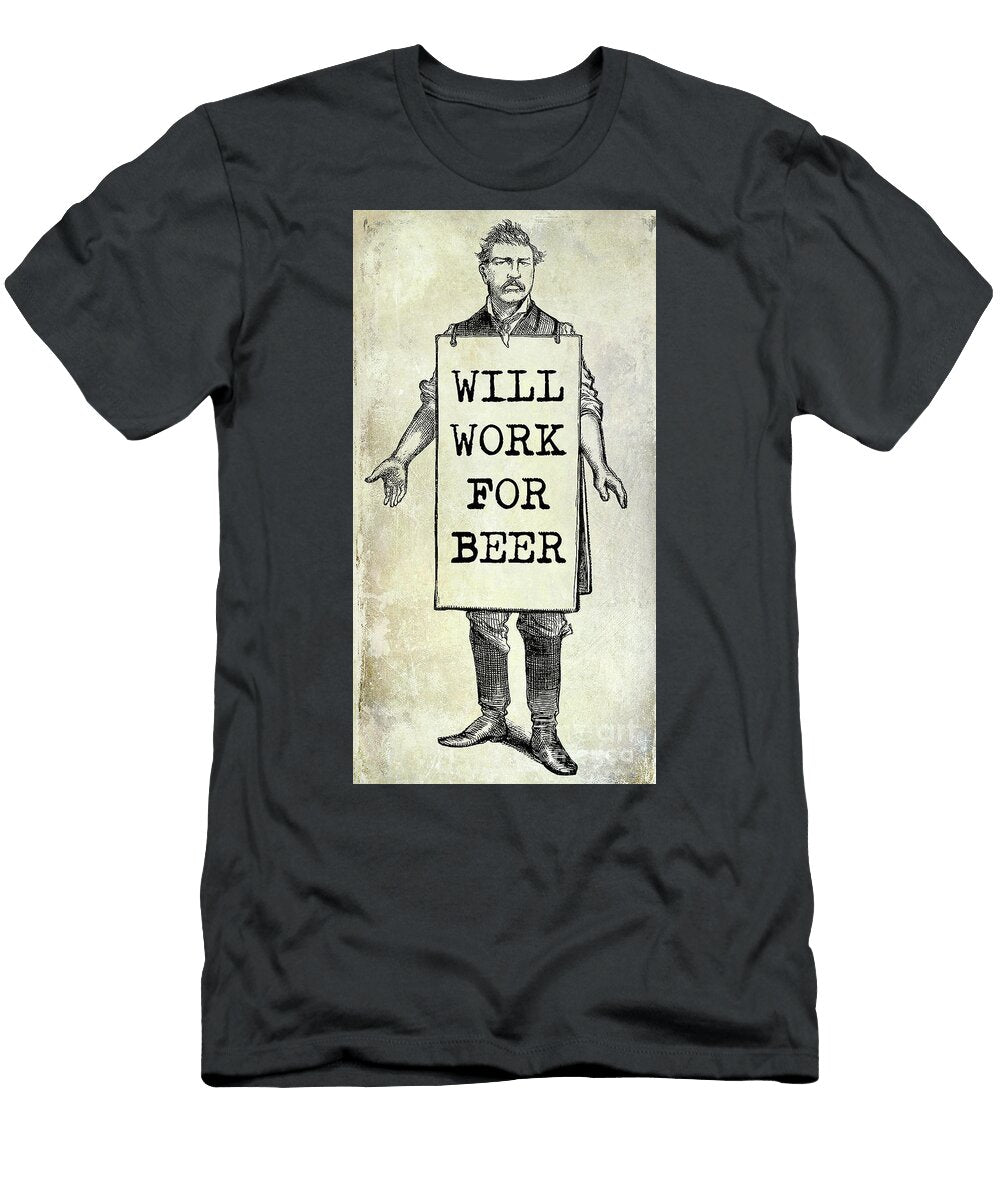 Will Work for Beer Jon Neidert T-Shirt